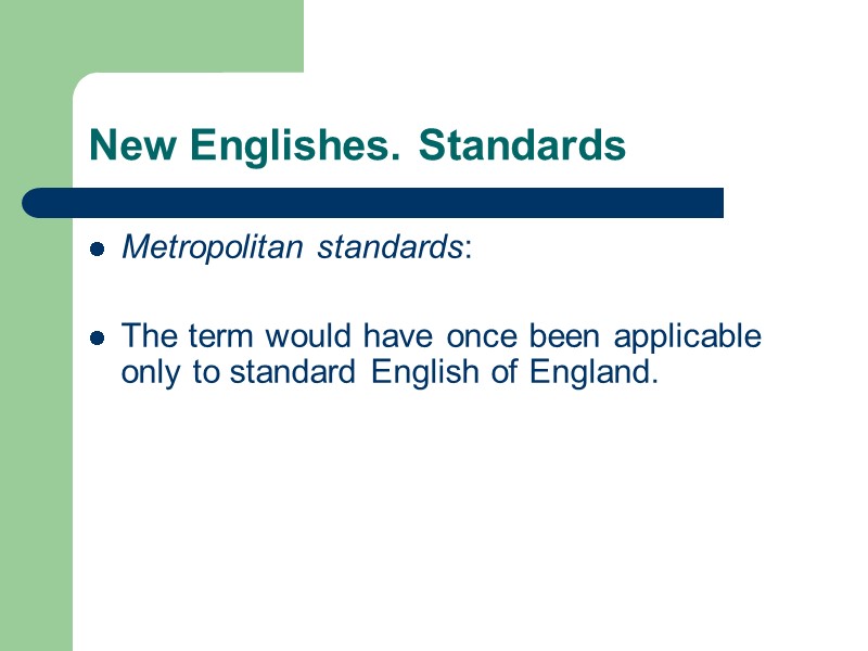New Englishes. Standards Metropolitan standards:   The term would have once been applicable